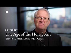 Pentecost Sunday: The Age of the Holy Spirit with Bishop Martin