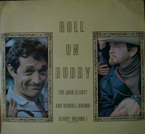 Jack Elliott And Derroll Adams - Roll On Buddy, The Jack Elliott And Derroll Adams Story: Volume I