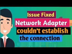 The Network Adapter could not establish the connection