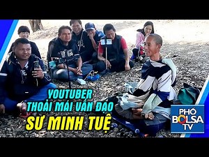 Hiện tượng mới: YouTubers thoải mái tiếp cận, vấn đạo sư Minh Tuệ, Phố Bolsa TV tham gia đặt câu hỏi
