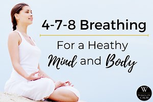 Using 4-7-8 Breathing for a Healthy Mind & Body -