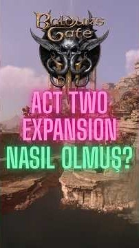 Yeni Campaign modu "Act Two Expansion" nasıl olmuş? #baldursgate3