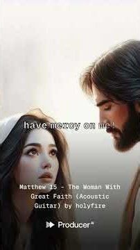 Matthew 15 – The Woman With Great Faith (Acoustic Guitar)
