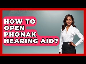 How To Open Phonak Hearing Aid? - Ear Nose Throat Expert