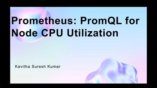 Prometheus: PromQL for Node CPU Utilization | Kavitha Suresh Kumar