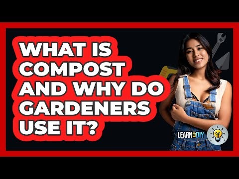 What Is Compost And Why Do Gardeners Use It? - LearnToDIY360.com