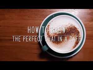 How to brew the perfect chai at a cafe
