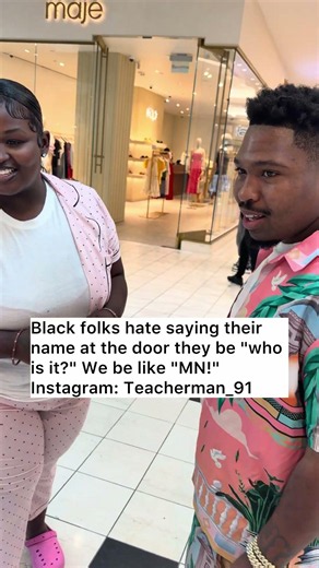 Black folks hate saying their name at the door they be "who is it?" We be like "MN!"