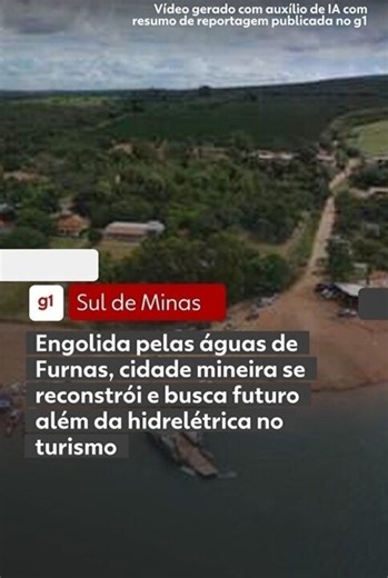 Engolida pelas águas de Furnas, cidade mineira se reconstrói e aposta no turismo