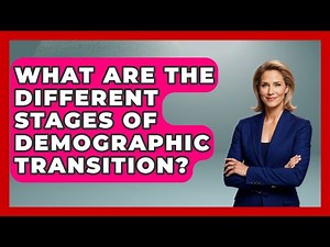 What Are The Different Stages Of Demographic Transition? - The Geography Atlas