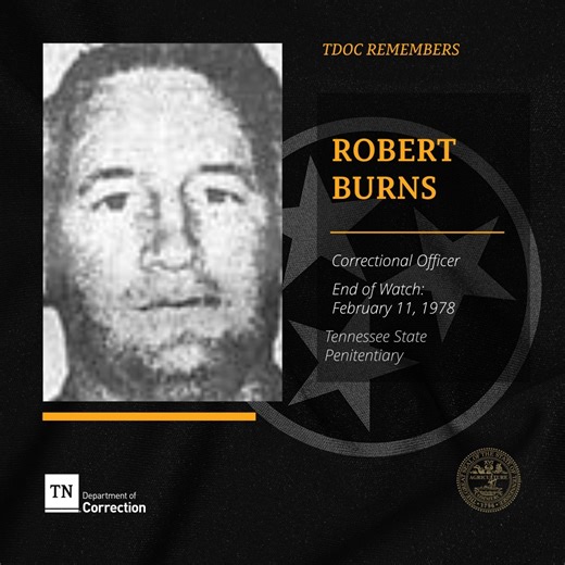 The Tennessee Department of Correction honors Correctional Officer Robert Burns, who died in the line of duty on February 11, 1978. Officer Burns served the State of Tennessee with integrity and dedication to public safety, and his sacrifice will never be forgotten. | Tennessee Department of Correction