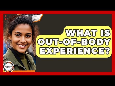 What Is Out-of-body Experience? - Anthropology Insights