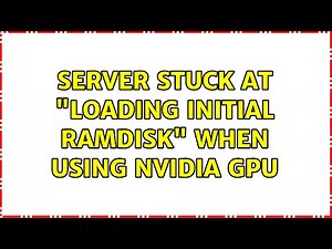 Unix & Linux: Server stuck at "Loading initial ramdisk" when using NVidia GPU (2 Solutions!!)