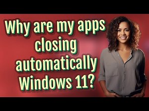 Why are my apps closing automatically Windows 11?