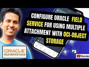 Configure Oracle Field Service to Use Multiple Attachments with OCI Object Storage