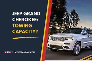 Towing Capacity: How Much Can A Jeep Grand Cherokee Tow? (Laredo, Laredo E, Upland, Altitude, Limited, Limited X, Trailhawk, Overland, High Altitude, Summit, SRT and Trackhawk) - Four Wheel Trends