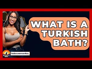 What Is A Turkish Bath? - The Documentary Reel