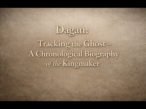 Dagan: Tracking the Ghost – A Chronological Biography of the Kingmaker