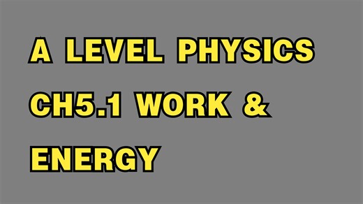 A Level Physics 5.1 Work Energy