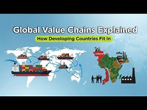 Global Value Chains (GVCs) — How Developing Countries Fit In | International Trade Explained