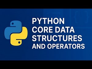 Python Core Concepts: Data Structures and Operators Explained Simply