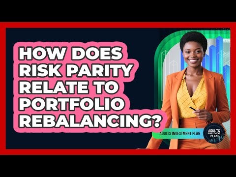 How Does Risk Parity Relate To Portfolio Rebalancing? - Adults Investment Plan