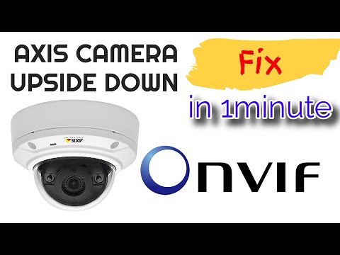 Axis Camera via ONVIF - Upside Down Image Quick Fix [1 min]