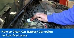 How to Clean Car Battery Corrosion - Expert Tips - 1A Auto