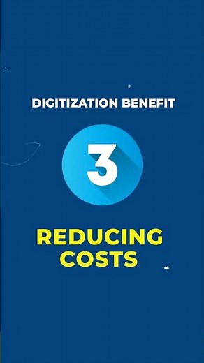 Digitization Benefit #3: Reducing Costs