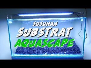 SUSUNAN SUBSTRATE AQUASCAPE || TAHAPAN MENYUSUN SUBSTRATE