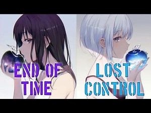 Nightcore-end of time-lost control- alan walker,K-391&ahrix(ft.sorana)-{remix mashup}