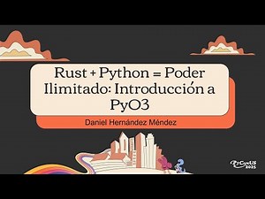 Rust + Python = Poder Ilimitado: Introducción a PyO3 - Daniel Hernández Méndez