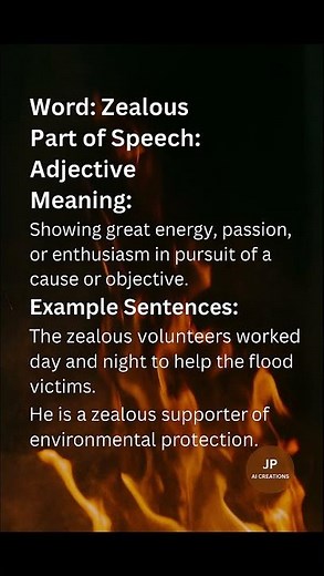 Zealous (/ˈzel.əs/) (Adjective): Showing great energy, passion, or enthusiasm in pursuit of a...