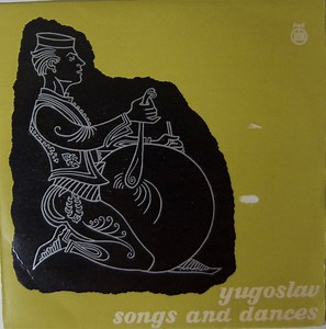 Various - Yugoslav Songs And Dances (From Serbia, Montenegro, Bosnia, Macedonia, Slavonia And Vojvodina)