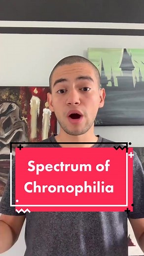 Understanding Chronophilia and Its Spectrum