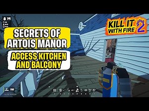 Secrets of Artois Manor "Get to the Kitchen and Balcony" Kill it With Fire 2 Quick Guide
