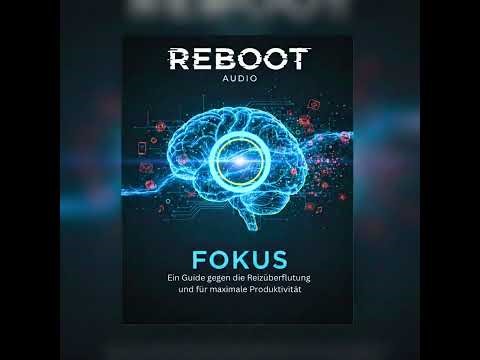 REBOOT: Fokus – Ein Guide gegen die Reizüberflutung und für maximale Produktivität