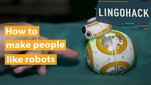 BBC Learning English - Lingohack  / How to make people like robots