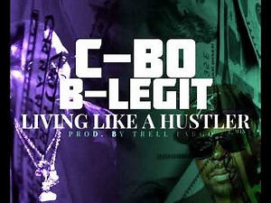 C-Bo x B-Legit “Living Like A Hustler” (C’Mix) Prod. By Trell Fargo