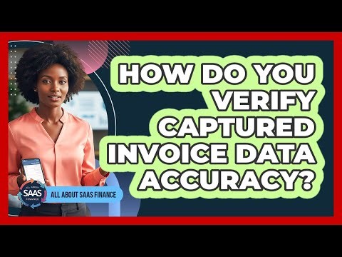 How Do You Verify Captured Invoice Data Accuracy?