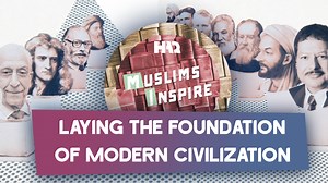 Muslims Inspire: Muslim Scientists’ Contributions to Modern Civilization | HAQ Network