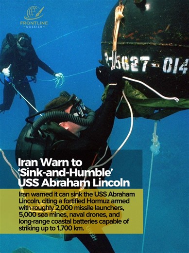 25JAN2026 • Iran has warned it could ‘sink-and-humble’ the USS Abraham Lincoln, pointing to roughly 2,000 missile launchers, about 5,000 sea mines, naval drones, and long-range coastal batteries near the Strait of Hormuz. The threat highlights Tehran’s swarm-warfare doctrine aimed at deterring U.S. naval power around a vital global oil chokepoint. Tensions remain elevated. #Iran #FrontlineDossier