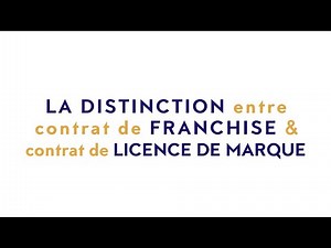 La distinction entre contrat de franchise et contrat de licence de marque