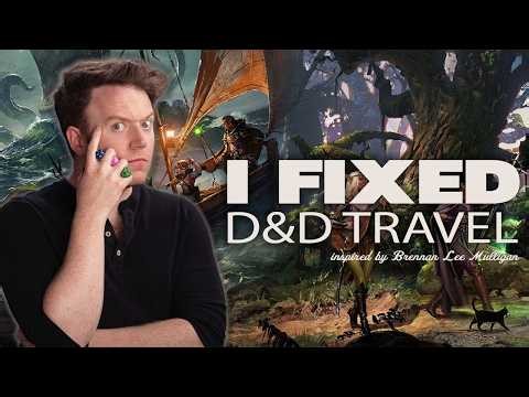 I FIXED TRAVEL in D&D with the help of BRENNAN LEE MULLIGAN!