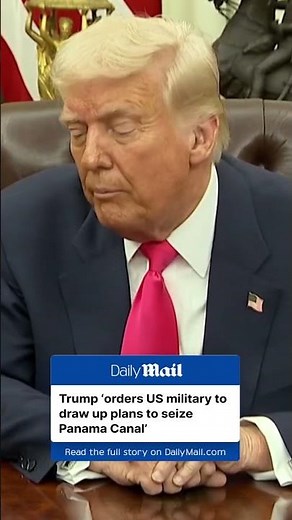 Trump 'orders US military to draw up plans to seize Panama Canal'