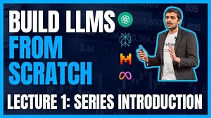 Lecture 1: Building LLMs from scratch: Series introduction | Arnab Das
