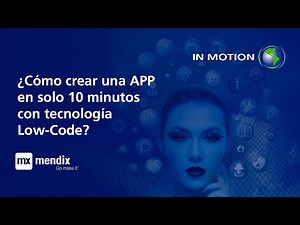 Mendix | ¿Cómo crear una APP de cero con Low-Code? | In Motion