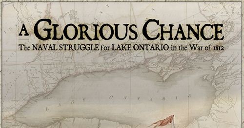 A Glorious Chance: The Naval Struggle for Lake Ontario in the War of 1812