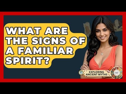 What Are The Signs Of A Familiar Spirit? - Exploring Ancient Myths