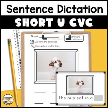 Sentence Dictation for Short U CVC Words with Photo Writing Prompts